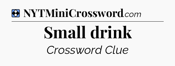 Solution: Small drink - NYT Mini Crossword