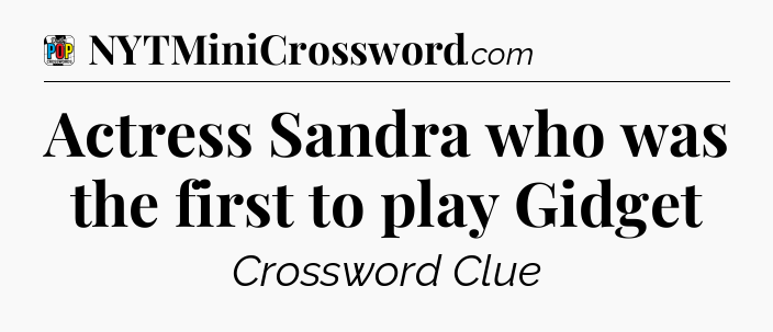 Actress Sandra who was the first to play Gidget Crossword Clue