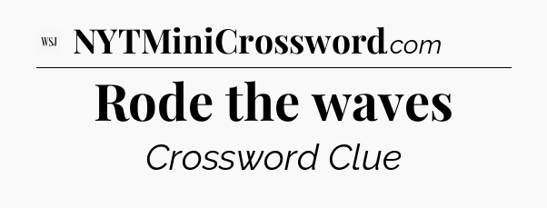 Rode the waves - WSJ Crossword