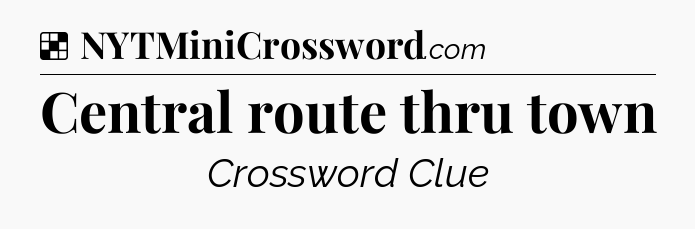 Solution: Central route thru town - NYT Crossword