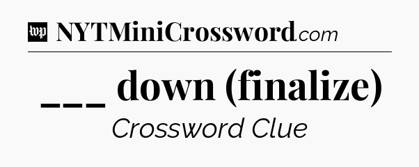 ___ down (finalize) Crossword Clue