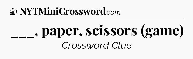 ___, paper, scissors (game) - Daily Themed Classic Crossword
