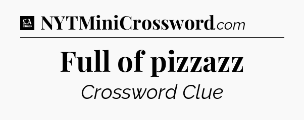 Full of pizzazz - LA Times Crossword
