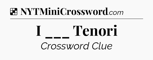Solution: I ___ Tenori - NYT Crossword