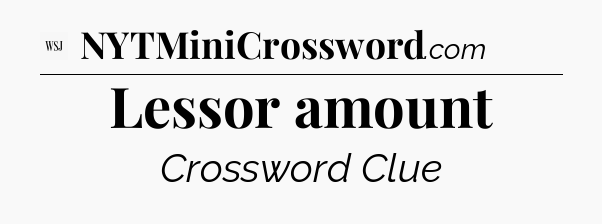 Lessor amount - WSJ Crossword