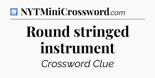 Round stringed instrument Puzzle Page Crossword Clue