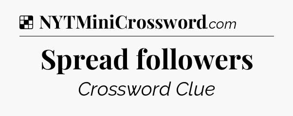 Solution: Spread followers - NYT Crossword