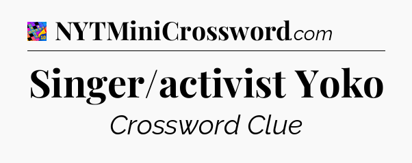 Singer/activist Yoko Crossword Clue