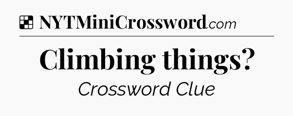 Solution: Climbing things - NYT Crossword