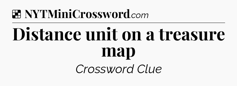 Solution: Distance unit on a treasure map - NYT Crossword