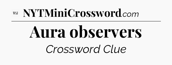 Aura observers - WSJ Crossword