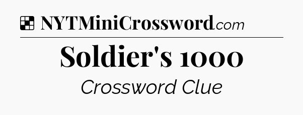 Solution: Soldier's 1000 - NYT Crossword