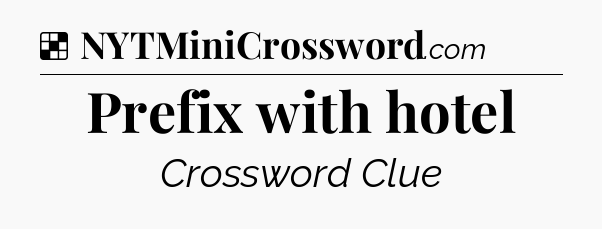Solution: Prefix with hotel - NYT Crossword