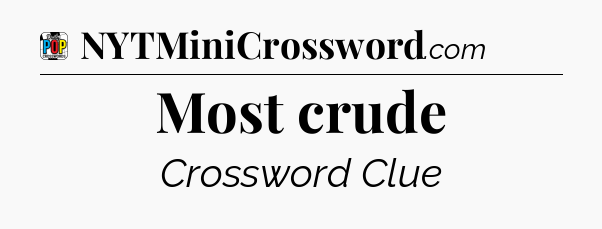 Most crude Crossword Clue