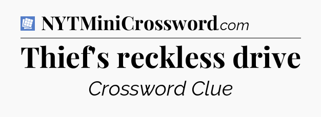Thief's reckless drive Puzzle Page Crossword Clue