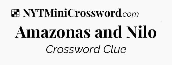 Solution: Amazonas and Nilo - NYT Crossword