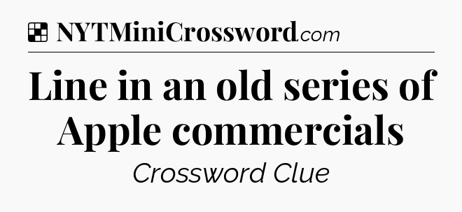 Solution: Line in an old series of Apple commercials - NYT Crossword