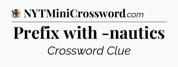 Prefix with -nautics Crossword Clue