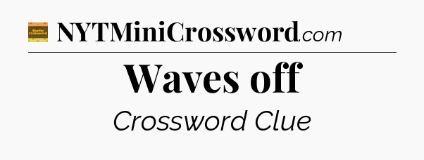 Waves off - Eugene Sheffer Crossword