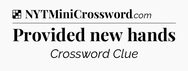 Solution: Provided new hands - NYT Crossword