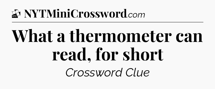What a thermometer can read, for short - Daily Themed Classic Crossword