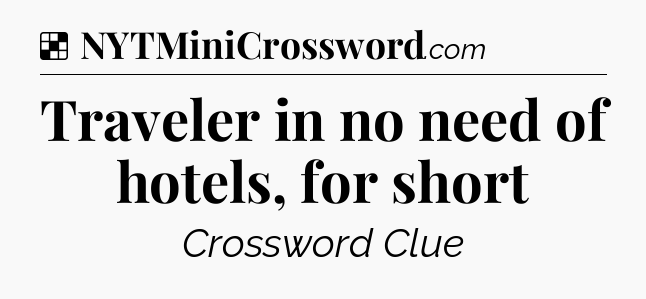 Solution: Traveler in no need of hotels, for short - NYT Crossword