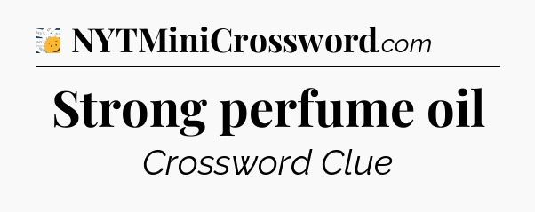 Strong perfume oil - 7 Little Words