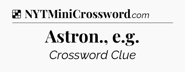 Solution: Astron., e.g - NYT Crossword