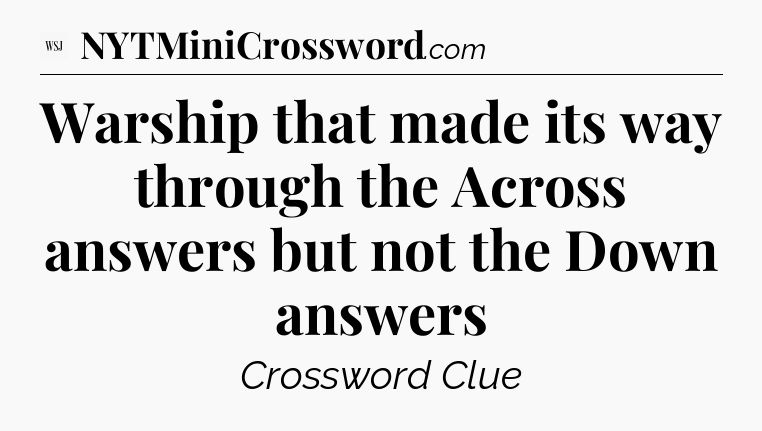 Warship that made its way through the Across answers but not the Down answers - WSJ Crossword