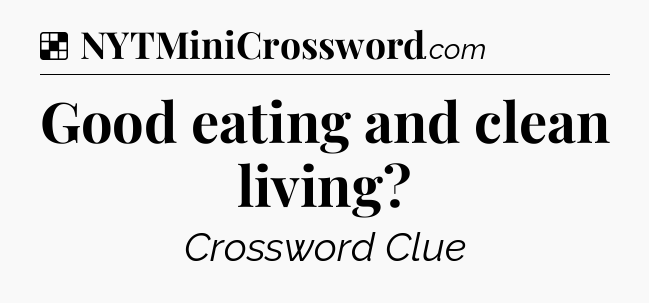 Solution: Good eating and clean living - NYT Crossword