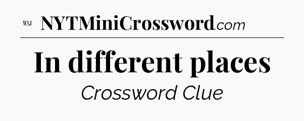 In different places - WSJ Crossword