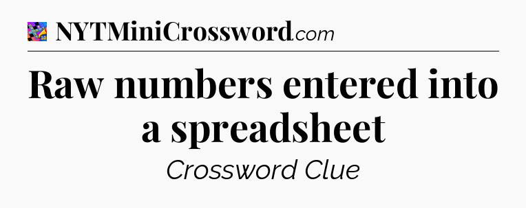 Raw numbers entered into a spreadsheet Crossword Clue