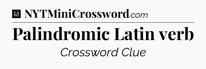 Palindromic Latin verb - LA Times Crossword