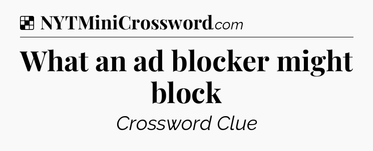 Solution: What an ad blocker might block - NYT Crossword