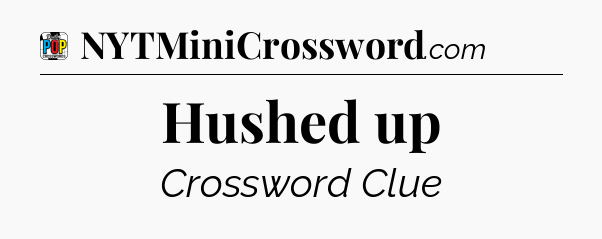 Hushed up Crossword Clue
