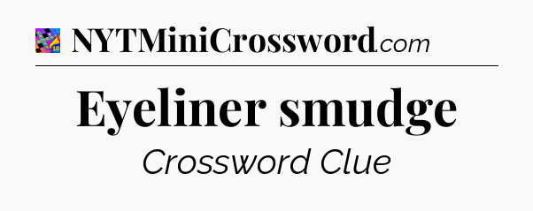 Eyeliner smudge Crossword Clue