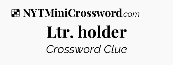 Solution: Ltr. holder - NYT Crossword