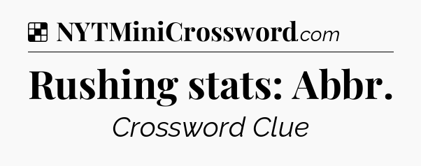 Solution: Rushing stats: Abbr - NYT Crossword