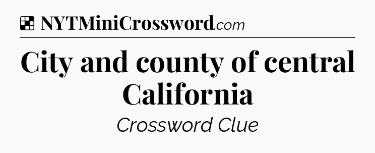 Solution: City and county of central California - NYT Crossword