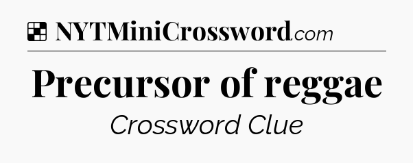 Solution: Precursor of reggae - NYT Crossword
