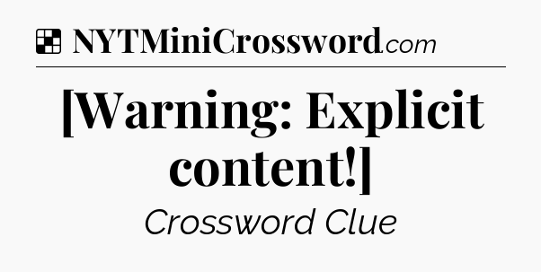 Solution: [Warning: Explicit content!] - NYT Crossword
