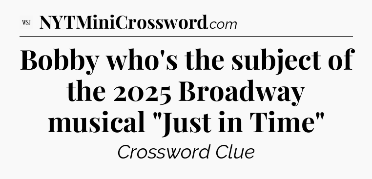 Bobby who's the subject of the 2025 Broadway musical 