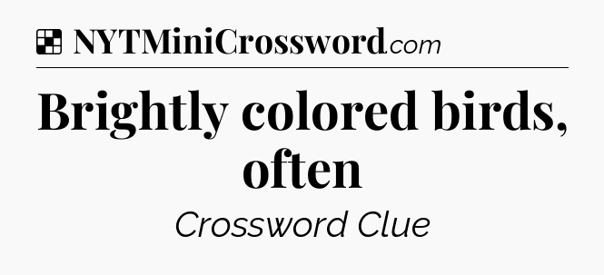 Solution: Brightly colored birds, often - NYT Crossword