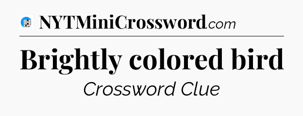 Brightly colored bird Crossword Clue
