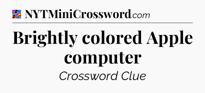 Brightly colored Apple computer Crossword Clue
