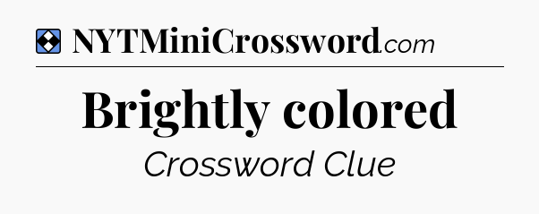 Solution: Brightly colored - NYT Mini Crossword