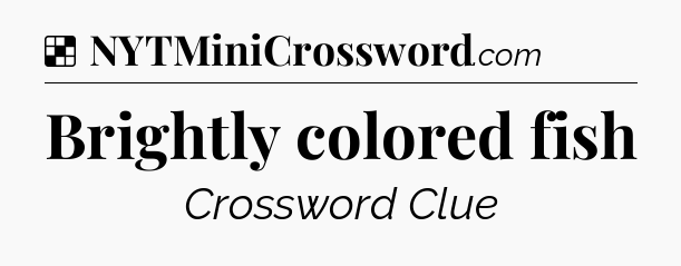 Solution: Brightly colored fish - NYT Crossword