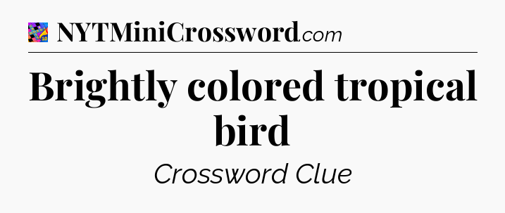 Brightly colored tropical bird Crossword Clue