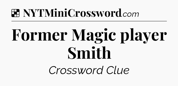 Solution: Former Magic player Smith - NYT Crossword