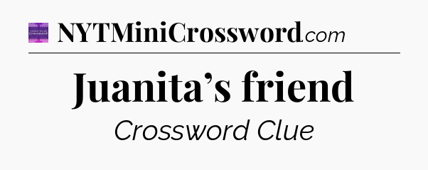 Juanita’s friend - Thomas Joseph Crossword